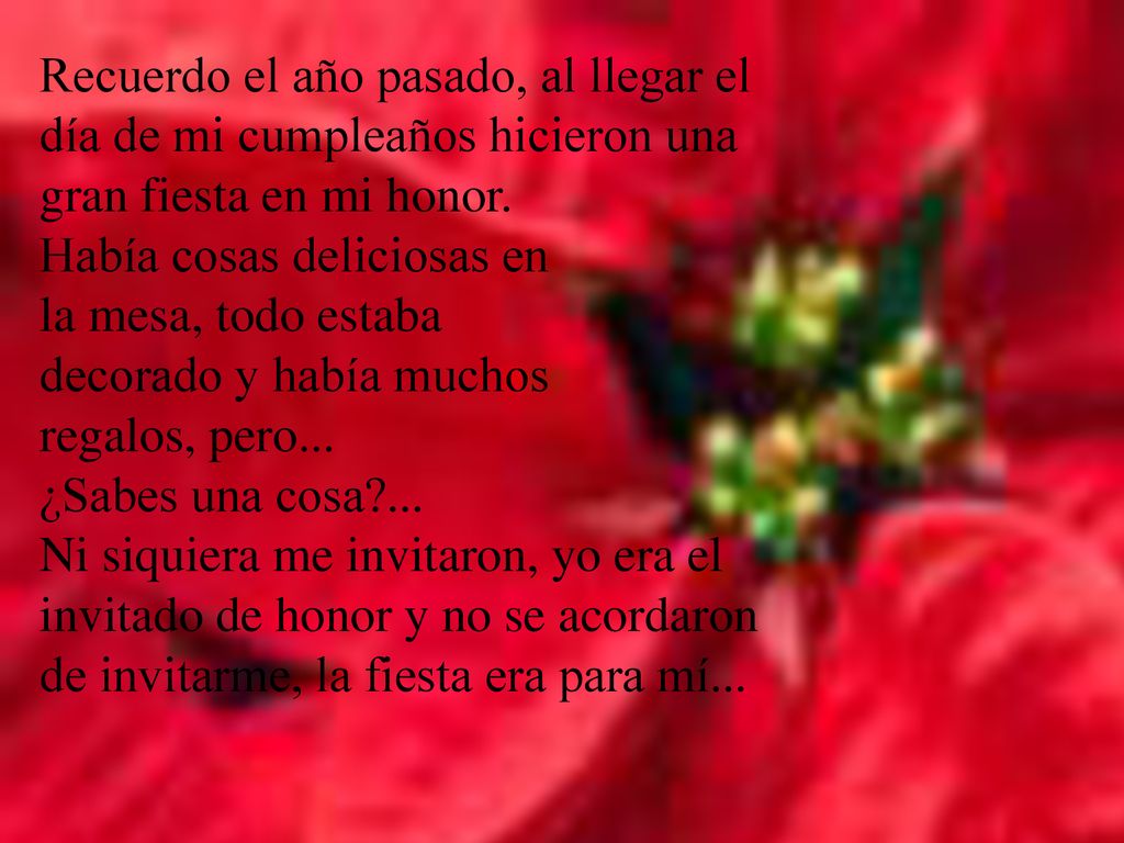 Recuerdo el año pasado, al llegar el día de mi cumpleaños hicieron una gran fiesta en mi honor.