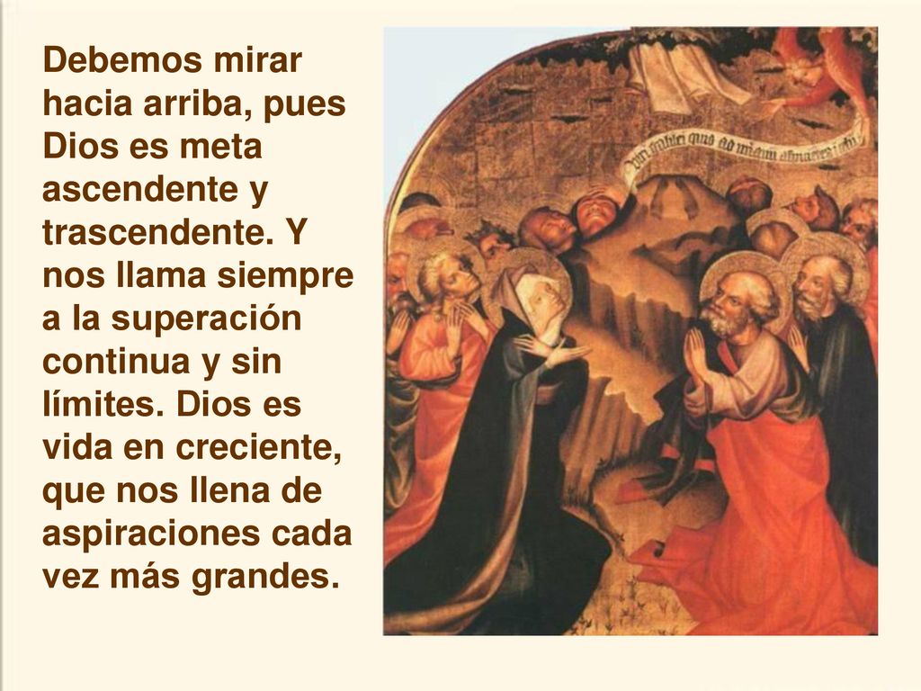 Debemos mirar hacia arriba, pues Dios es meta ascendente y trascendente.