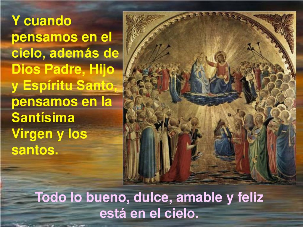 Todo lo bueno, dulce, amable y feliz está en el cielo.