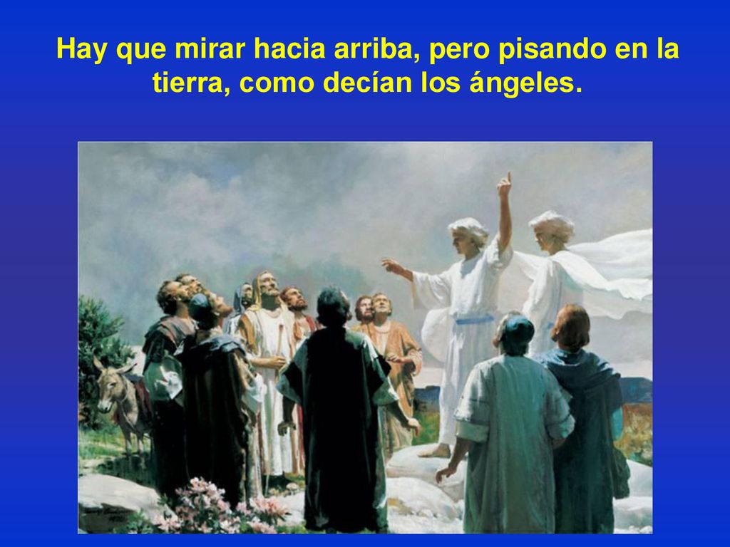 Hay que mirar hacia arriba, pero pisando en la tierra, como decían los ángeles.