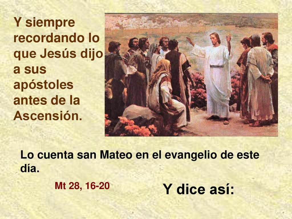 Y siempre recordando lo que Jesús dijo a sus apóstoles antes de la Ascensión.