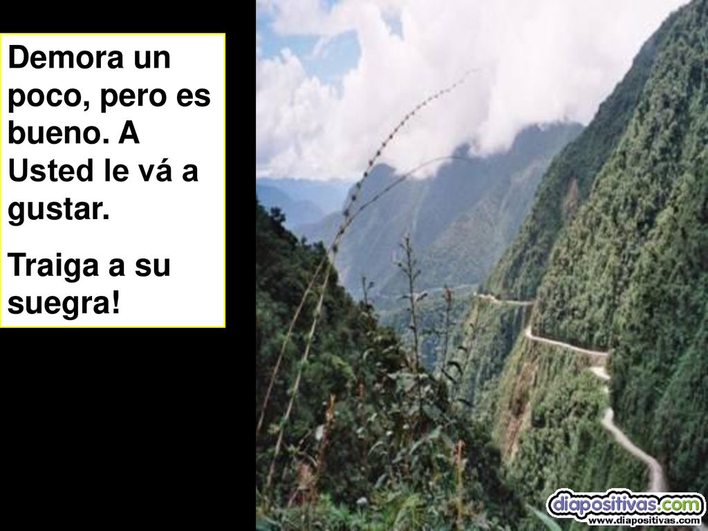 Demora un poco, pero es bueno. A Usted le vá a gustar.
