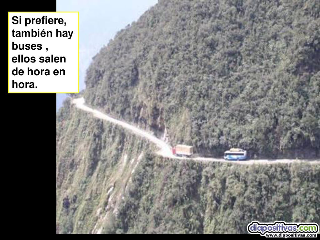 Si prefiere, también hay buses , ellos salen de hora en hora.