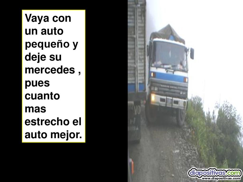 Vaya con un auto pequeño y deje su mercedes , pues cuanto mas estrecho el auto mejor.