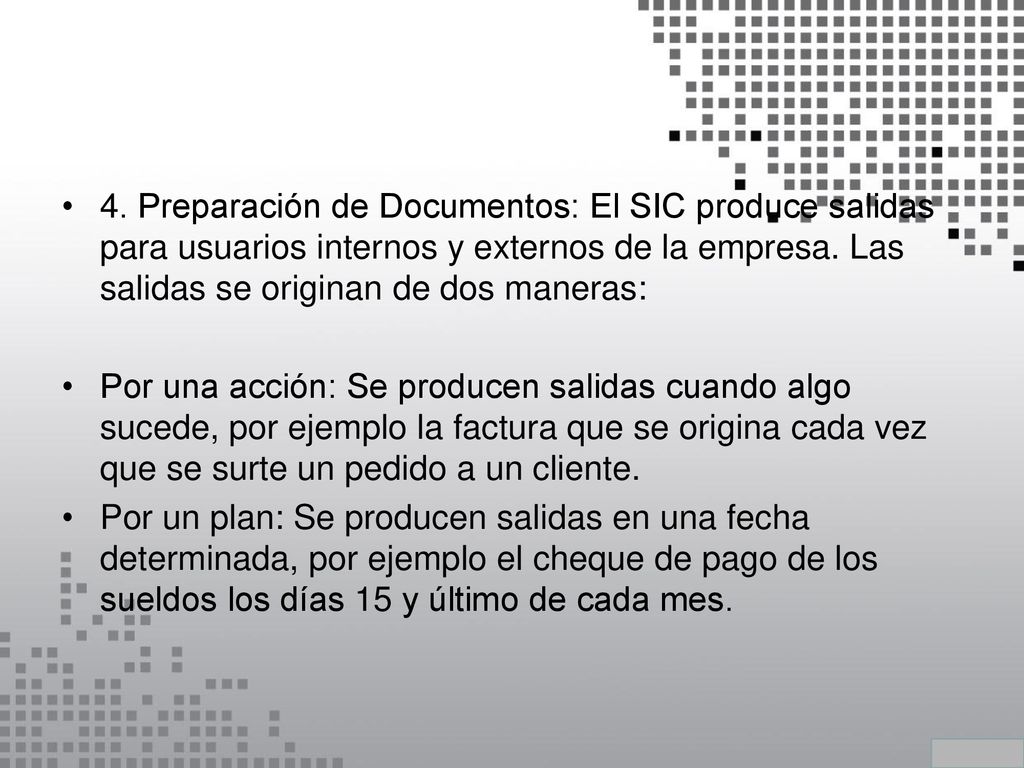 4. Preparación de Documentos: El SIC produce salidas para usuarios internos y externos de la empresa. Las salidas se originan de dos maneras: