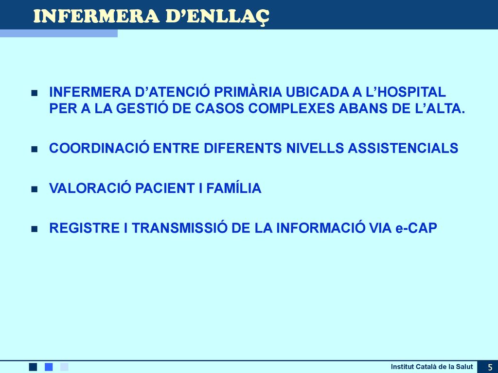 INFERMERA D’ENLLAÇ INFERMERA D’ATENCIÓ PRIMÀRIA UBICADA A L’HOSPITAL PER A LA GESTIÓ DE CASOS COMPLEXES ABANS DE L’ALTA.