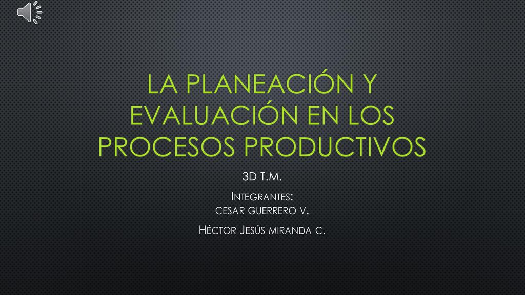 La planeación y evaluación en los procesos productivos