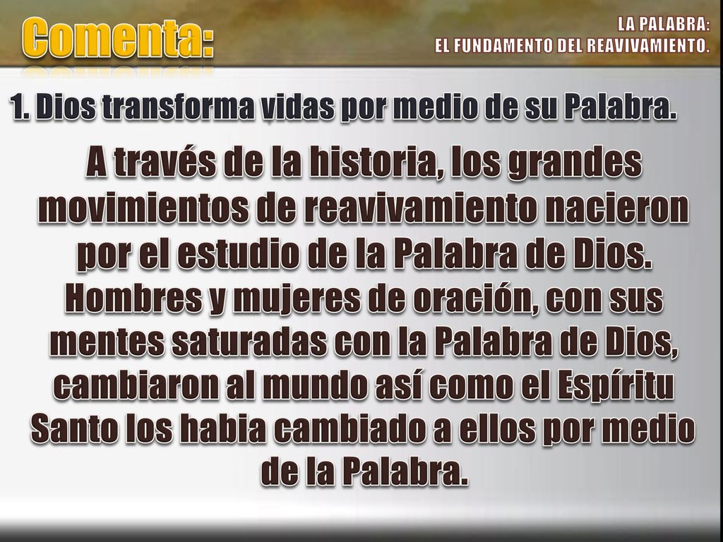 Comenta: LA PALABRA: EL FUNDAMENTO DEL REAVIVAMIENTO. 1. Dios transforma vidas por medio de su Palabra.