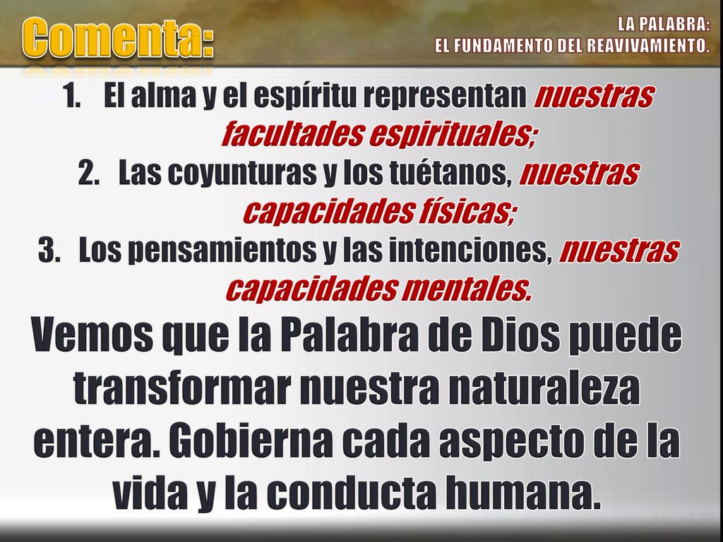 Comenta: LA PALABRA: EL FUNDAMENTO DEL REAVIVAMIENTO. El alma y el espíritu representan nuestras facultades espirituales;