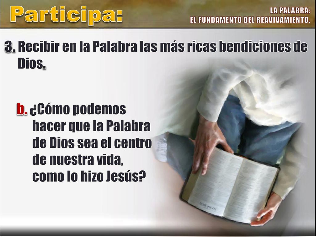 Participa: 3. Recibir en la Palabra las más ricas bendiciones de Dios.