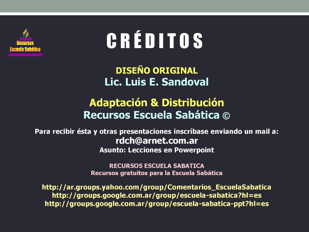 C R É D I T O S Lic. Luis E. Sandoval Adaptación & Distribución