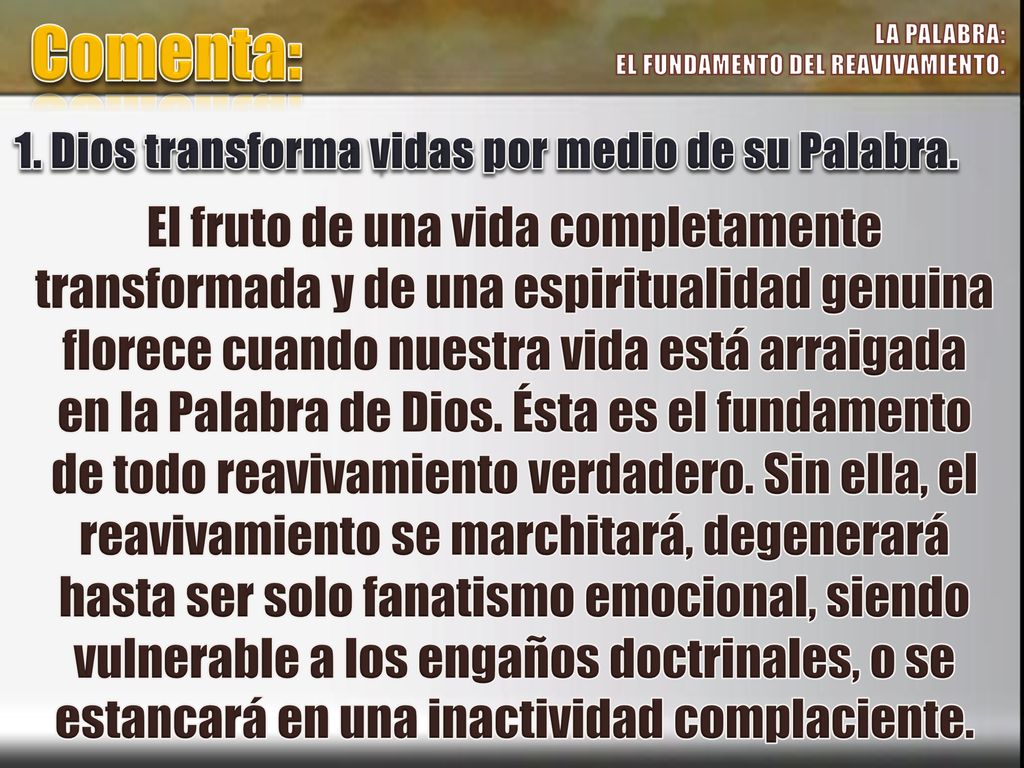 Comenta: LA PALABRA: EL FUNDAMENTO DEL REAVIVAMIENTO. 1. Dios transforma vidas por medio de su Palabra.