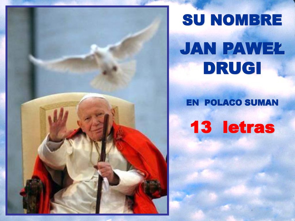 SU NOMBRE JAN PAWEŁ DRUGI EN POLACO SUMAN 13 letras