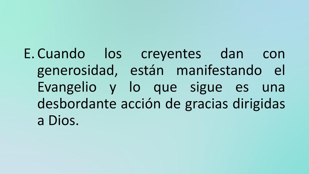 Cuando los creyentes dan con generosidad, están manifestando el Evangelio y lo que sigue es una desbordante acción de gracias dirigidas a Dios.