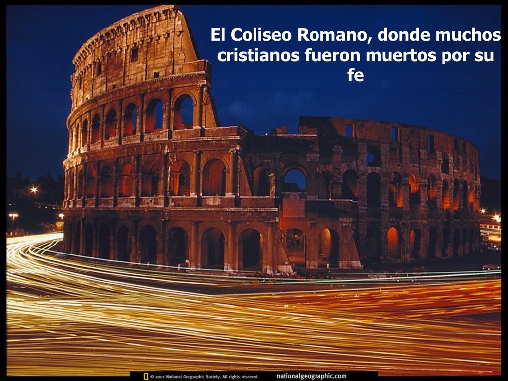 El Coliseo Romano, donde muchos cristianos fueron muertos por su fe