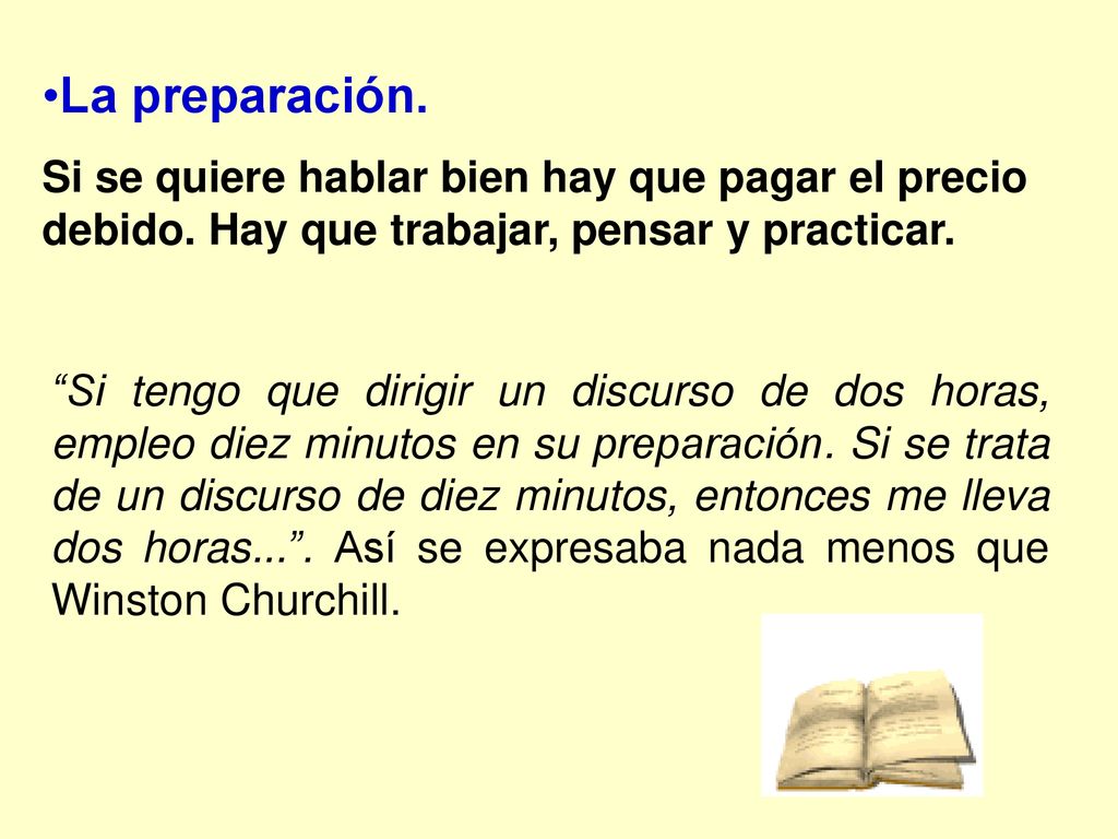 La preparación. Si se quiere hablar bien hay que pagar el precio debido. Hay que trabajar, pensar y practicar.