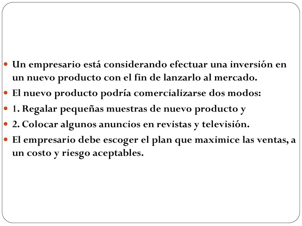 Un empresario está considerando efectuar una inversión en un nuevo producto con el fin de lanzarlo al mercado.