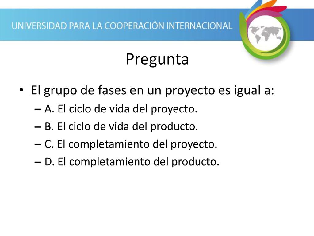 Pregunta El grupo de fases en un proyecto es igual a: