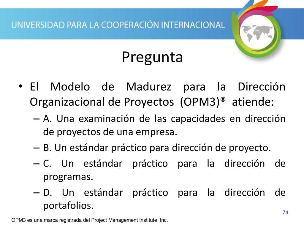 Pregunta El Modelo de Madurez para la Dirección Organizacional de Proyectos (OPM3)® atiende: