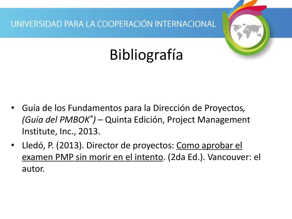 Bibliografía Guía de los Fundamentos para la Dirección de Proyectos, (Guía del PMBOK®) – Quinta Edición, Project Management Institute, Inc.,