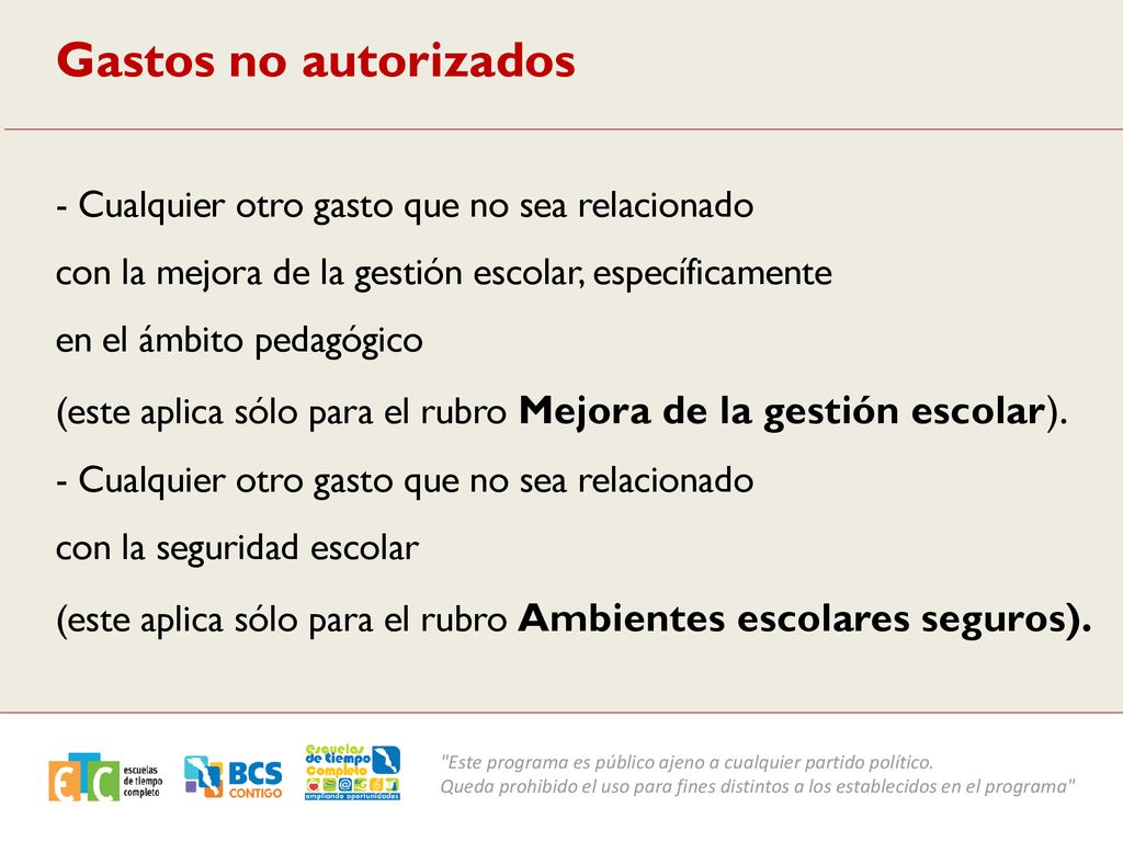 Gastos no autorizados - Cualquier otro gasto que no sea relacionado con la mejora de la gestión escolar, específicamente en el ámbito pedagógico (este aplica sólo para el rubro Mejora de la gestión escolar).