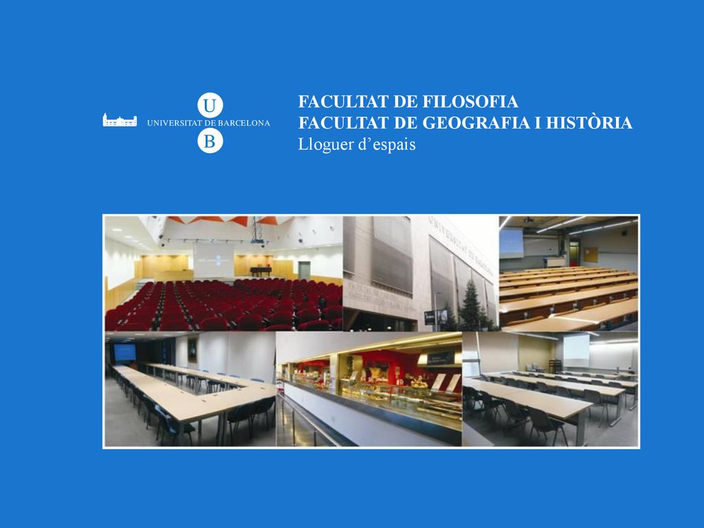 FACULTAT DE FILOSOFIA FACULTAT DE GEOGRAFIA I HISTÒRIA Lloguer d’espais
