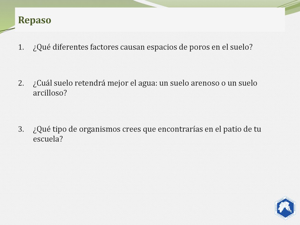 Repaso ¿Qué diferentes factores causan espacios de poros en el suelo
