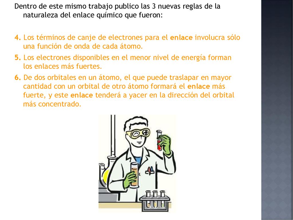 Dentro de este mismo trabajo publico las 3 nuevas reglas de la naturaleza del enlace químico que fueron: 4.