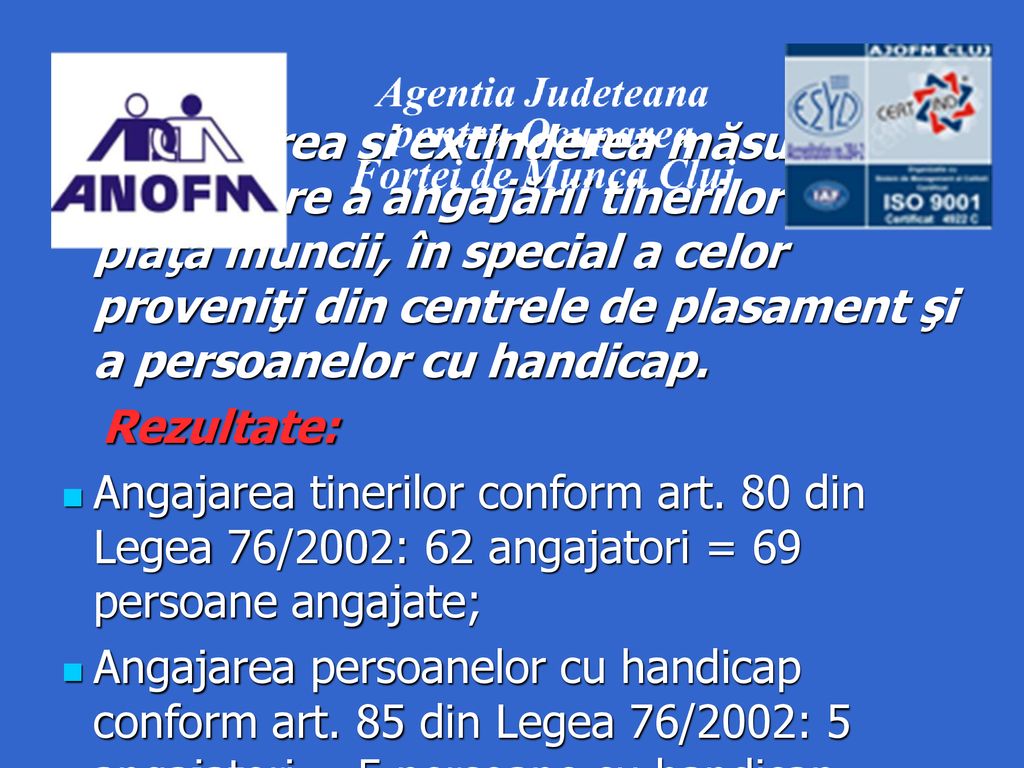 Stimularea și extinderea măsurilor de încurajare a angajării tinerilor pe piaţa muncii, în special a celor proveniţi din centrele de plasament şi a persoanelor cu handicap.