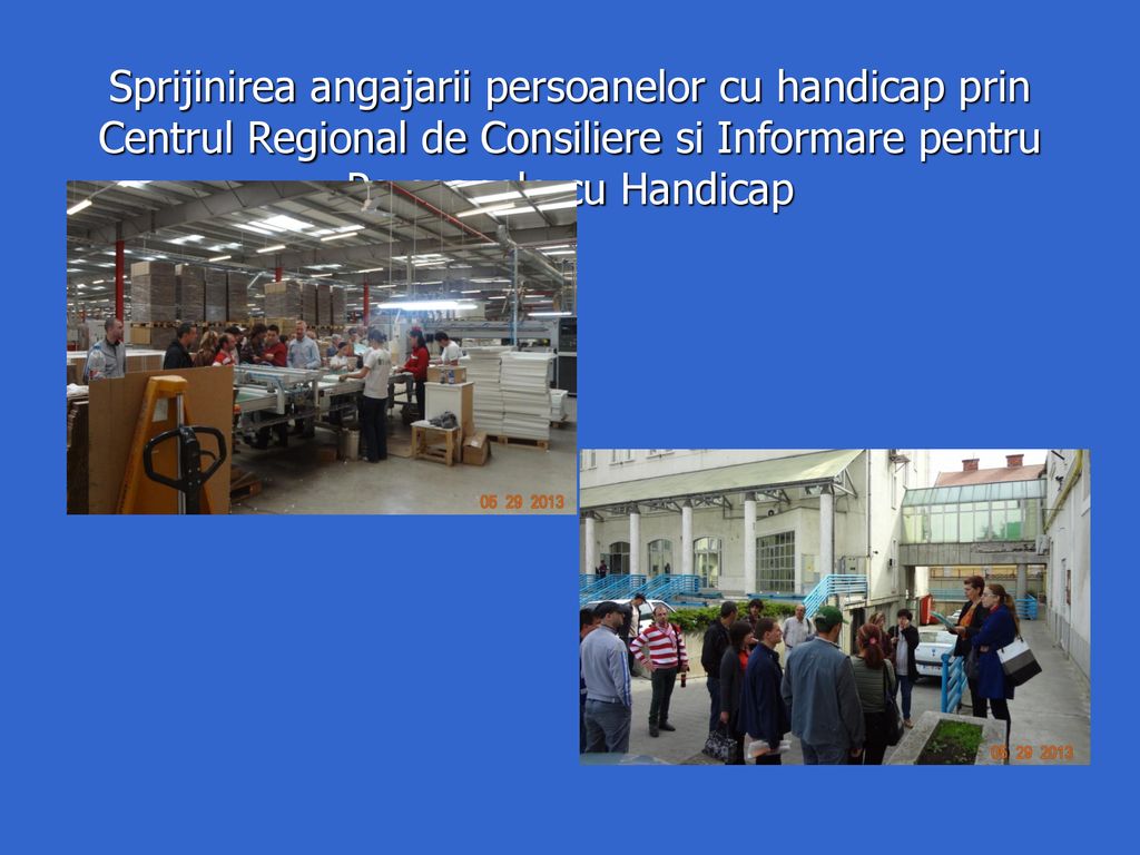 Sprijinirea angajarii persoanelor cu handicap prin Centrul Regional de Consiliere si Informare pentru Persoanele cu Handicap
