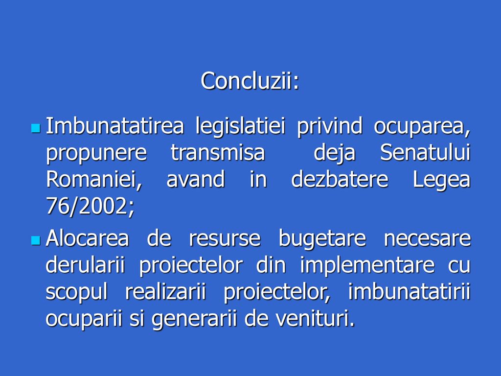 Concluzii: Imbunatatirea legislatiei privind ocuparea, propunere transmisa deja Senatului Romaniei, avand in dezbatere Legea 76/2002;