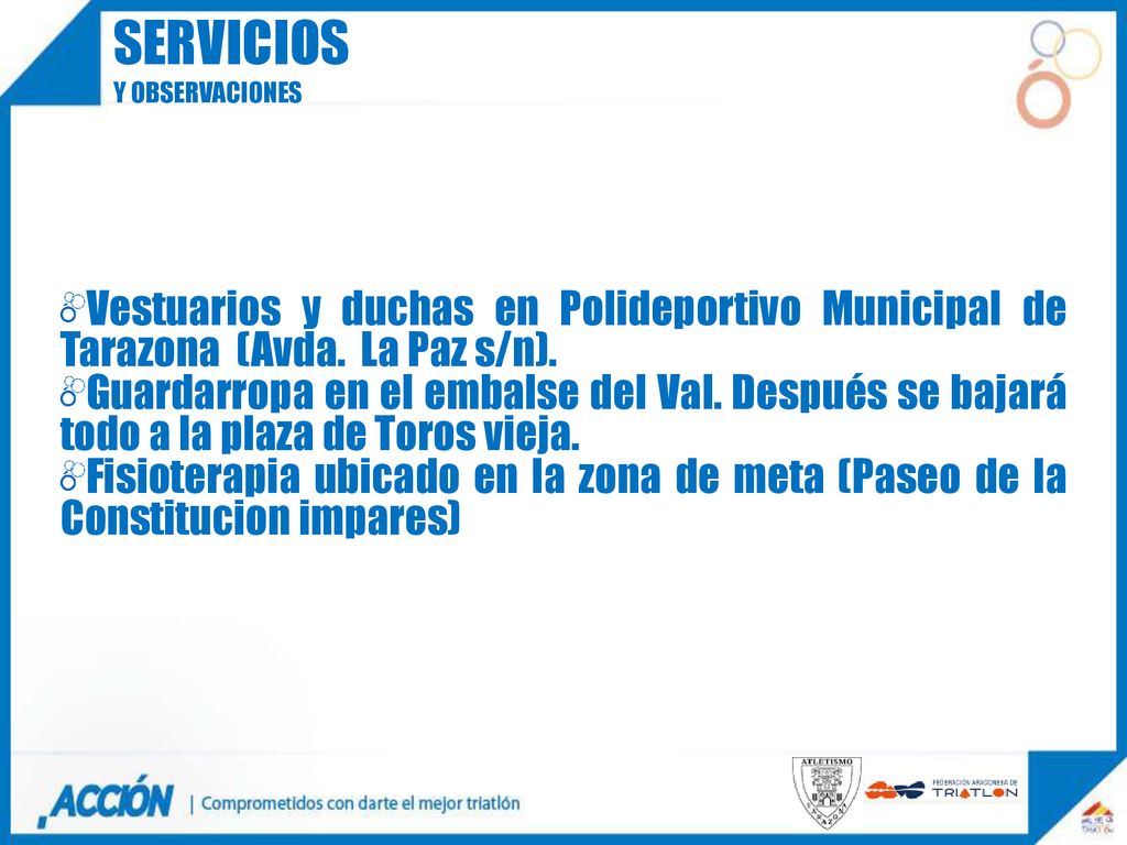 SERVICIOS Y OBSERVACIONES. Vestuarios y duchas en Polideportivo Municipal de Tarazona (Avda. La Paz s/n).