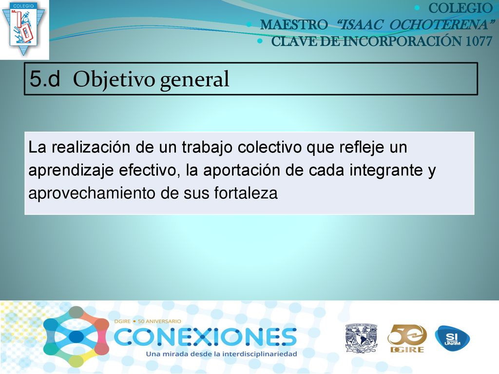 COLEGIO MAESTRO ISAAC OCHOTERENA CLAVE DE INCORPORACIÓN d Objetivo general.