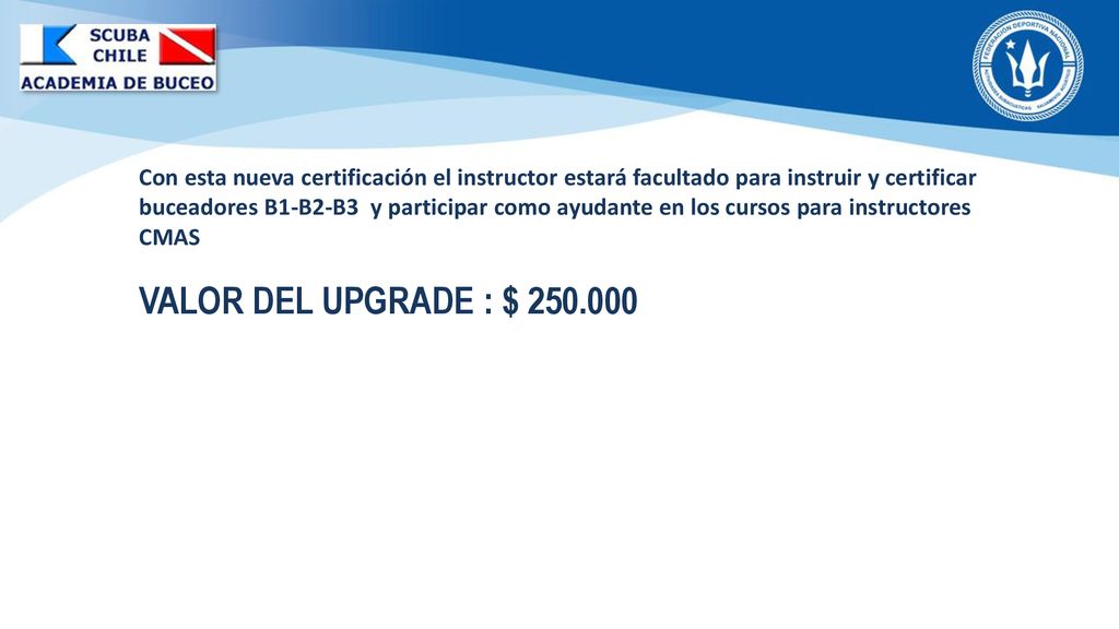 Con esta nueva certificación el instructor estará facultado para instruir y certificar buceadores B1-B2-B3 y participar como ayudante en los cursos para instructores CMAS