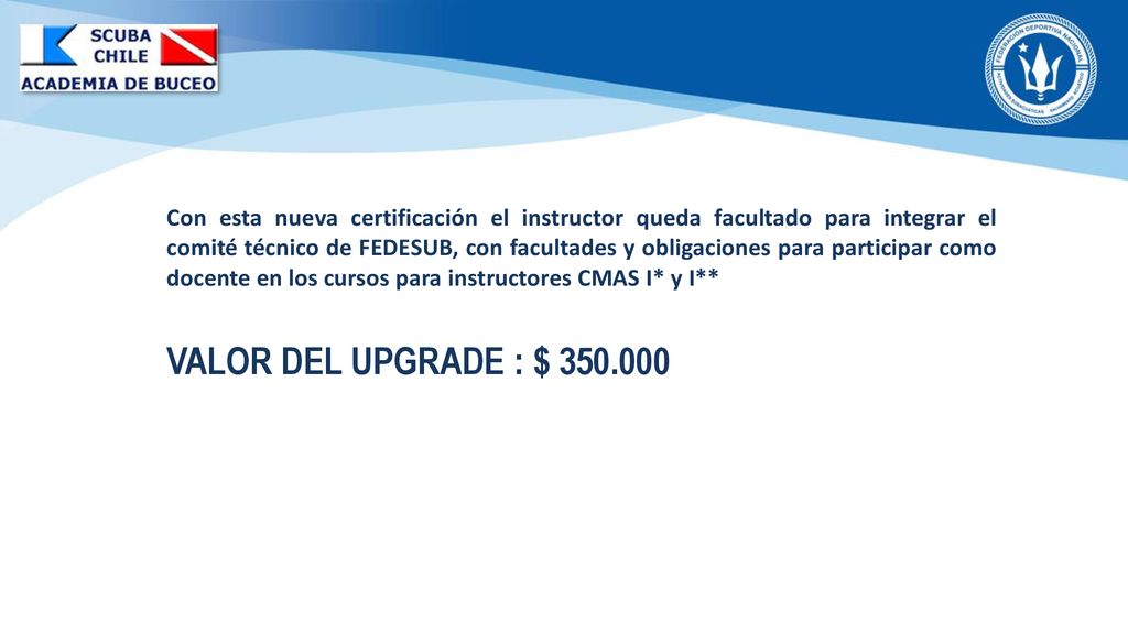 Con esta nueva certificación el instructor queda facultado para integrar el comité técnico de FEDESUB, con facultades y obligaciones para participar como docente en los cursos para instructores CMAS I* y I**