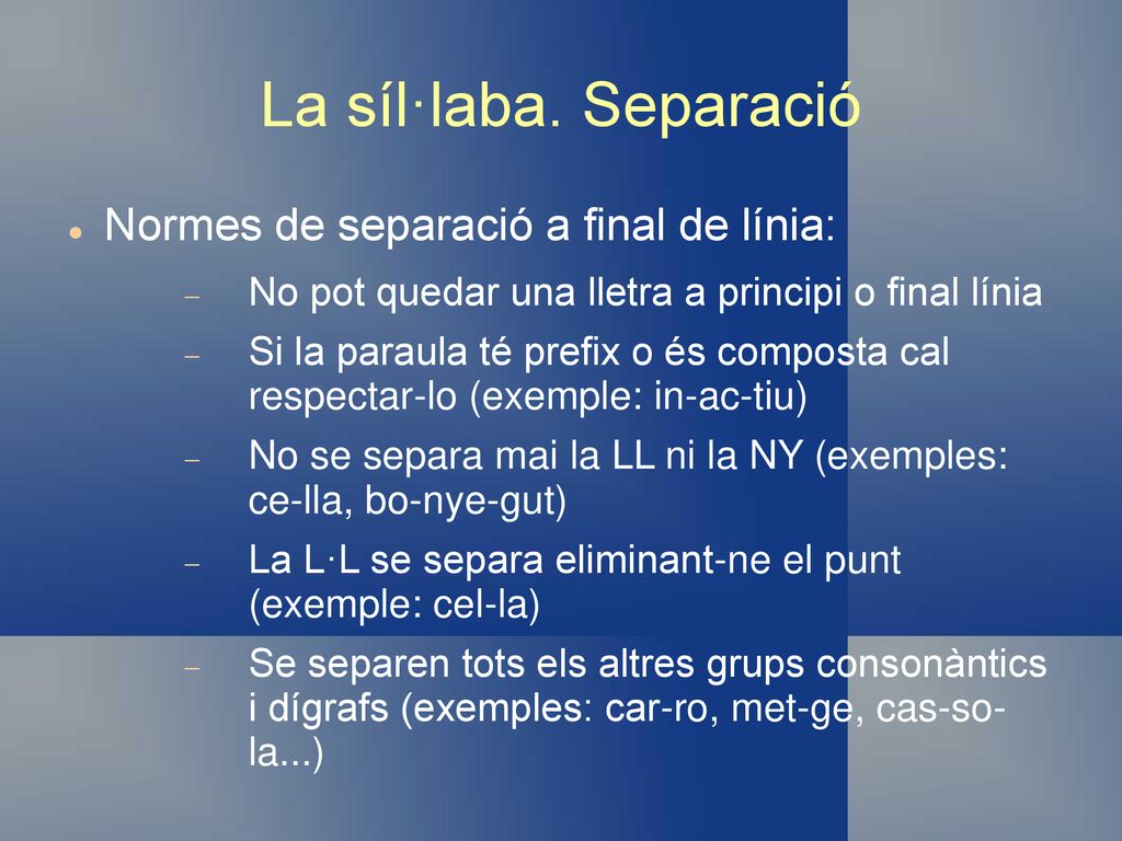 La síl·laba. Separació Normes de separació a final de línia: