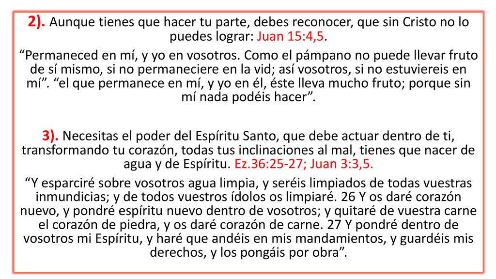 2). Aunque tienes que hacer tu parte, debes reconocer, que sin Cristo no lo puedes lograr: Juan 15:4,5.