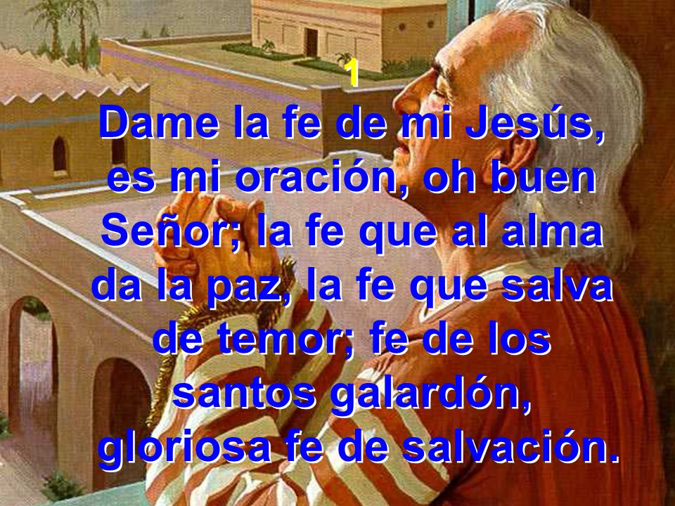 es mi oración, oh buen Señor; la fe que al alma