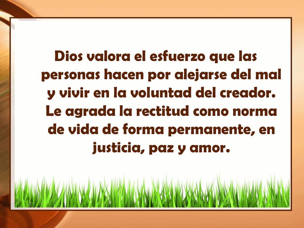 Dios valora el esfuerzo que las personas hacen por alejarse del mal y vivir en la voluntad del creador.