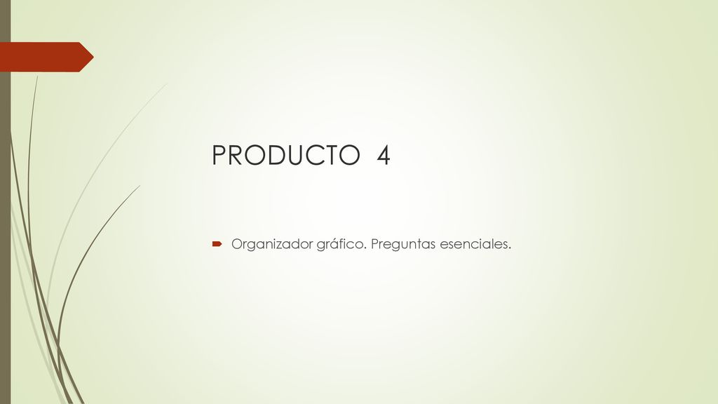 PRODUCTO 4 Organizador gráfico. Preguntas esenciales.