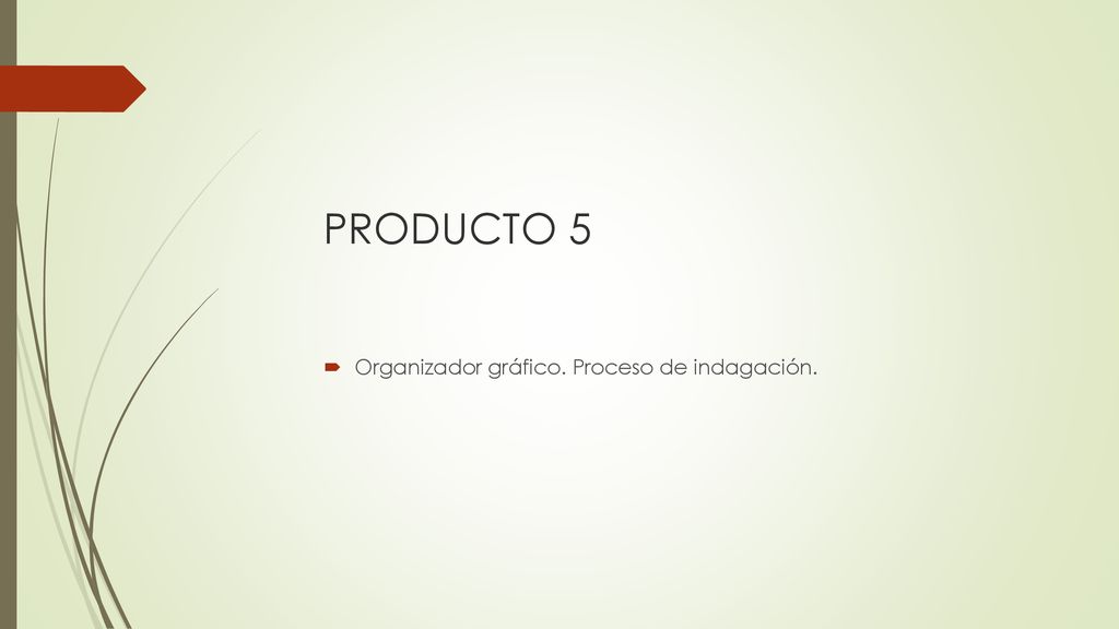 PRODUCTO 5 Organizador gráfico. Proceso de indagación.