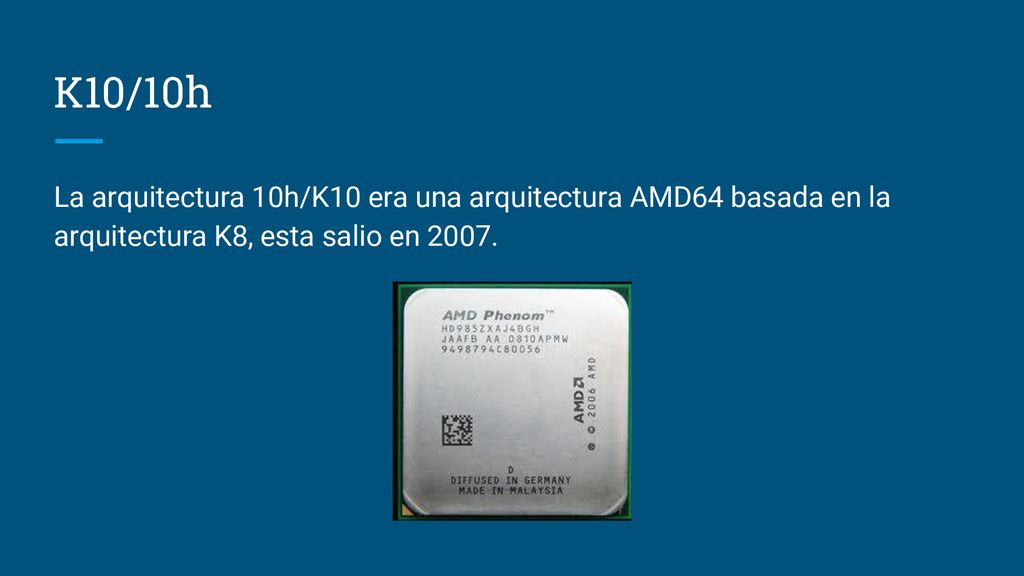 K10/10h La arquitectura 10h/K10 era una arquitectura AMD64 basada en la arquitectura K8, esta salio en