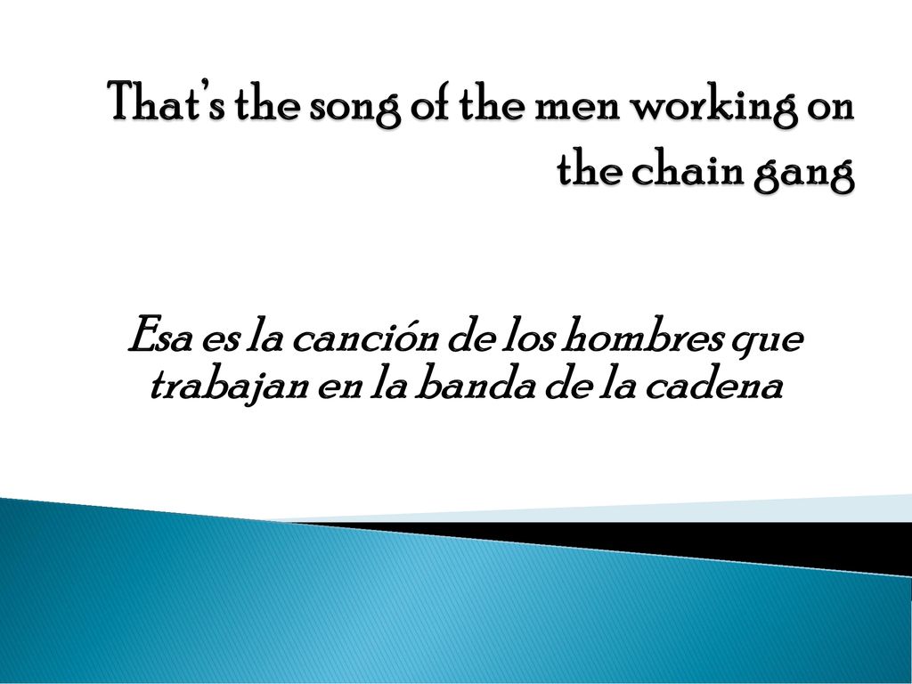 That’s the song of the men working on the chain gang