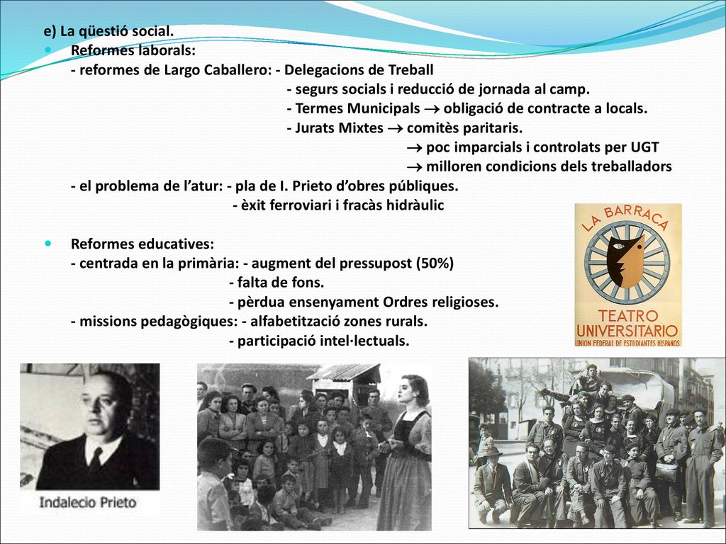 e) La qüestió social. Reformes laborals: - reformes de Largo Caballero: - Delegacions de Treball. - segurs socials i reducció de jornada al camp.