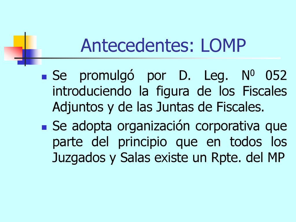 Antecedentes: LOMP Se promulgó por D. Leg. N0 052 introduciendo la figura de los Fiscales Adjuntos y de las Juntas de Fiscales.