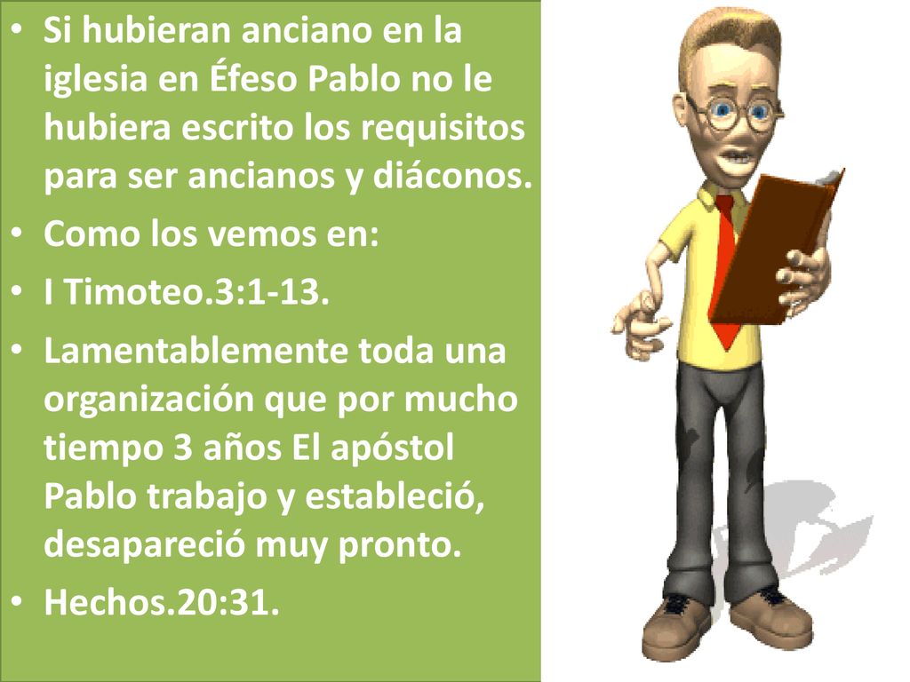 Si hubieran anciano en la iglesia en Éfeso Pablo no le hubiera escrito los requisitos para ser ancianos y diáconos.
