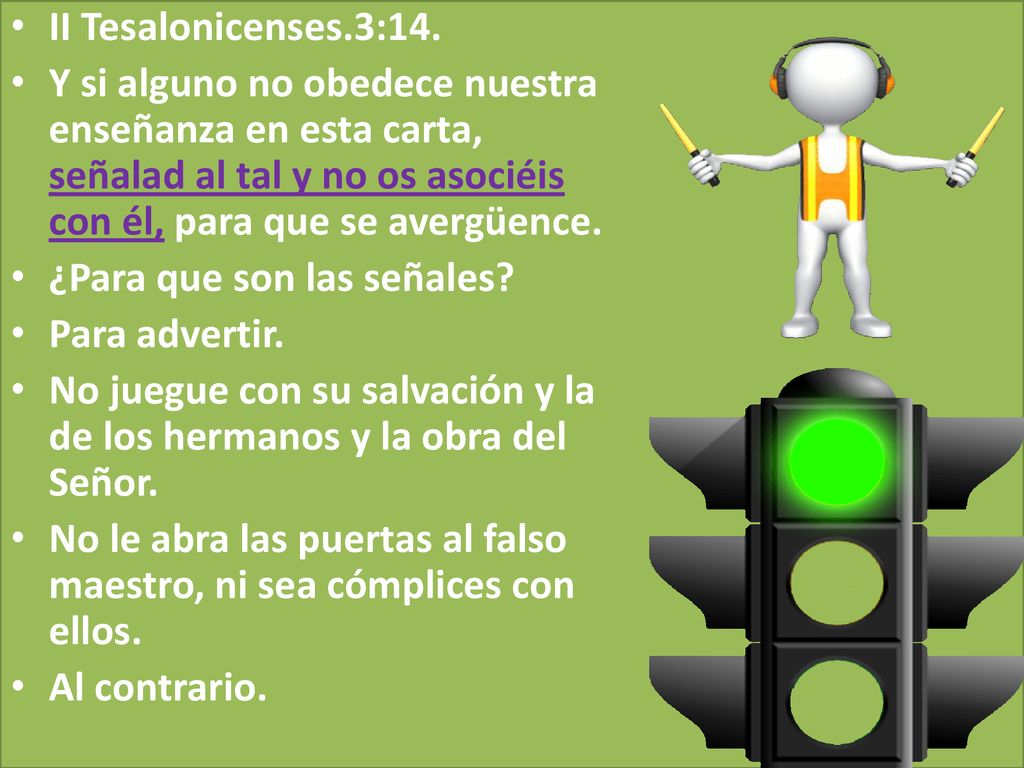II Tesalonicenses.3:14. Y si alguno no obedece nuestra enseñanza en esta carta, señalad al tal y no os asociéis con él, para que se avergüence.