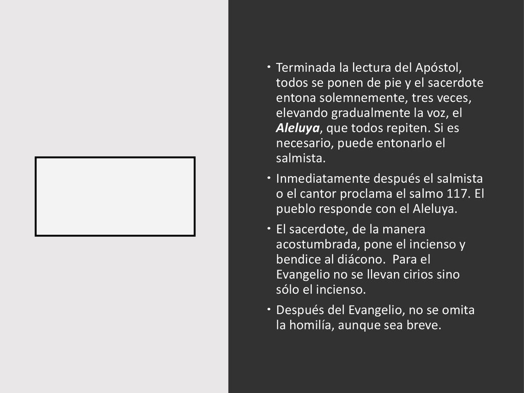 Terminada la lectura del Apóstol, todos se ponen de pie y el sacerdote entona solemnemente, tres veces, elevando gradualmente la voz, el Aleluya, que todos repiten. Si es necesario, puede entonarlo el salmista.