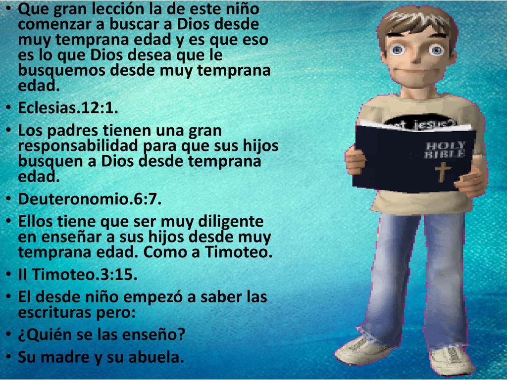 Que gran lección la de este niño comenzar a buscar a Dios desde muy temprana edad y es que eso es lo que Dios desea que le busquemos desde muy temprana edad.