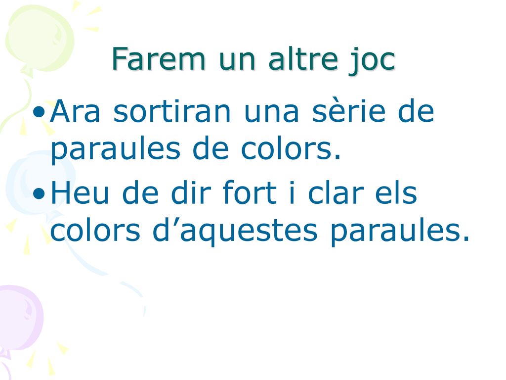 Farem un altre joc Ara sortiran una sèrie de paraules de colors.